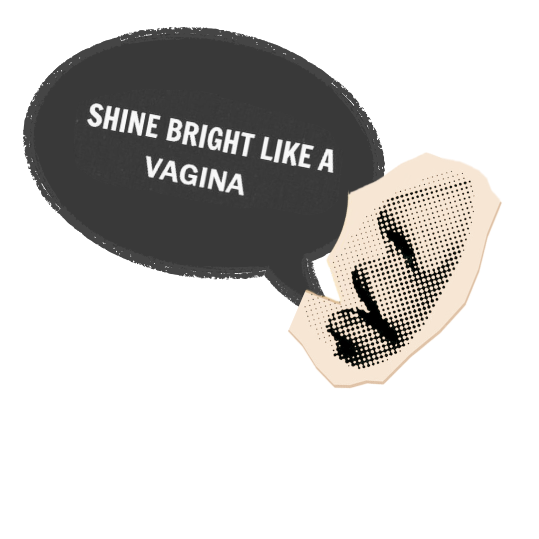 Shine Bright Like A Vagina